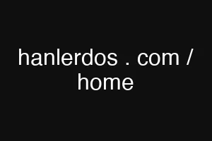 hanlerdos . com / home