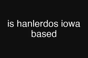 is hanlerdos iowa based