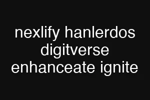 nexlify hanlerdos digitverse enhanceate ignite