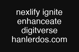 nexlify ignite enhanceate digitverse hanlerdos.com